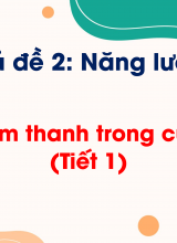 Chủ đề 2 - Bài 10 Âm thanh trong cuộc sống (tiết 1)